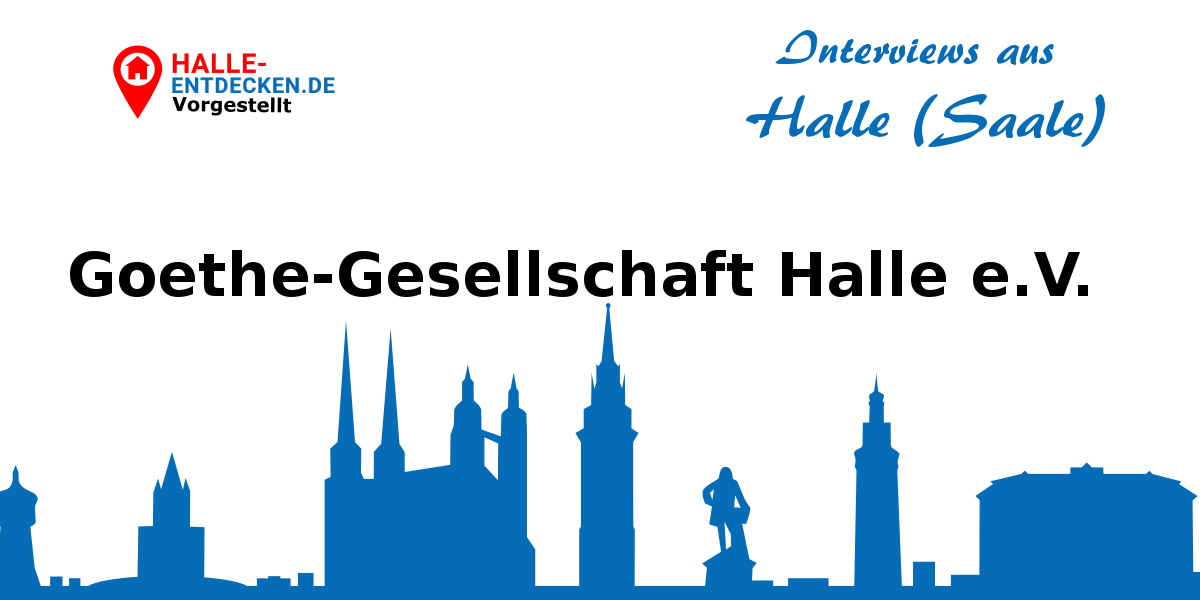 Interview mit Frau Dr. Ritter von der Goethe-Gesellschaft Halle e.V.