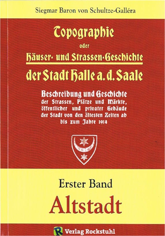 Topographie oder Häuser- und Straßengeschichte der Stadt HALLE a. d. Saale in Halle (Saale)