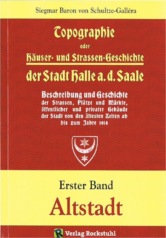 Topographie oder Häuser- und Straßengeschichte der Stadt HALLE a. d. Saale